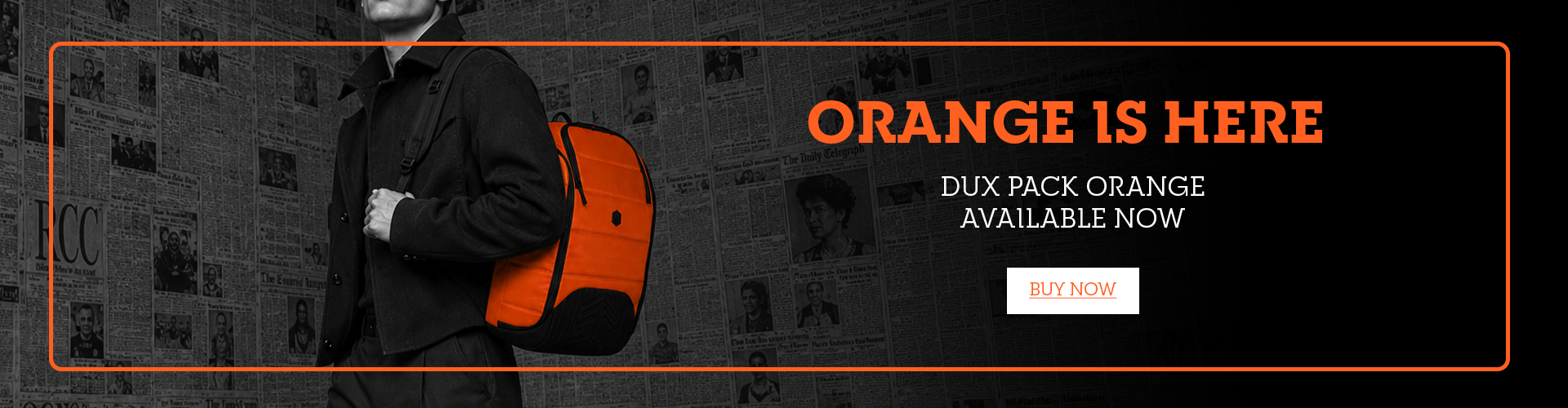 Promotional banner for Dux Pack Orange, featuring a man wearing a black jacket and holding an orange backpack against a dark newspaper-patterned background, with text reading 'ORANGE IS HERE', 'DUX PACK ORANGE AVAILABLE NOW', and a 'BUY NOW' button.